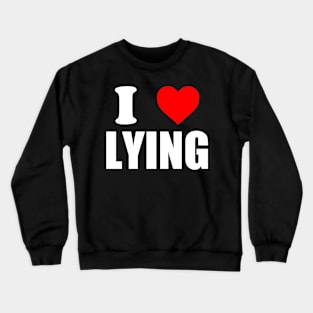 I Love Lying - I Heart Lying Crewneck Sweatshirt